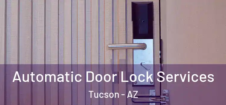 Automatic Door Lock Services Tucson - AZ