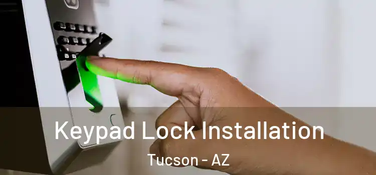  Keypad Lock Installation Tucson - AZ