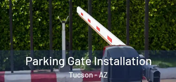  Parking Gate Installation Tucson - AZ