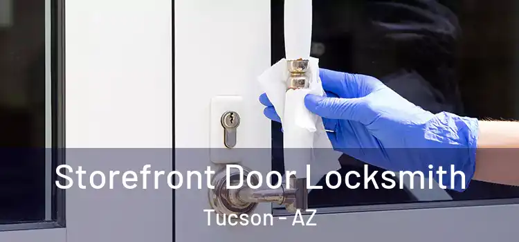  Storefront Door Locksmith Tucson - AZ